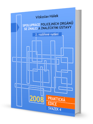 SPOLUPRÁCE POLICEJNÍCH ORGÁNŮ SE ZNALCI A ZNALECKÝMI ÚSTAVY - 2. ROZŠÍŘENÉ VYDÁNÍ